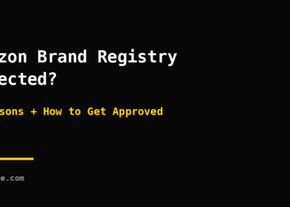 amazon brand registry rejected - 7 rejection reasons and how to get approved